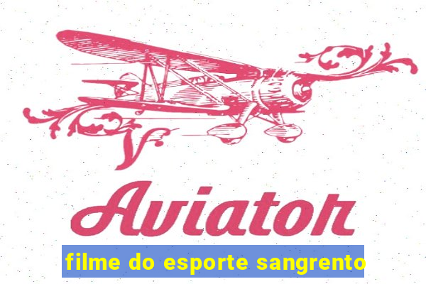 filme do esporte sangrento